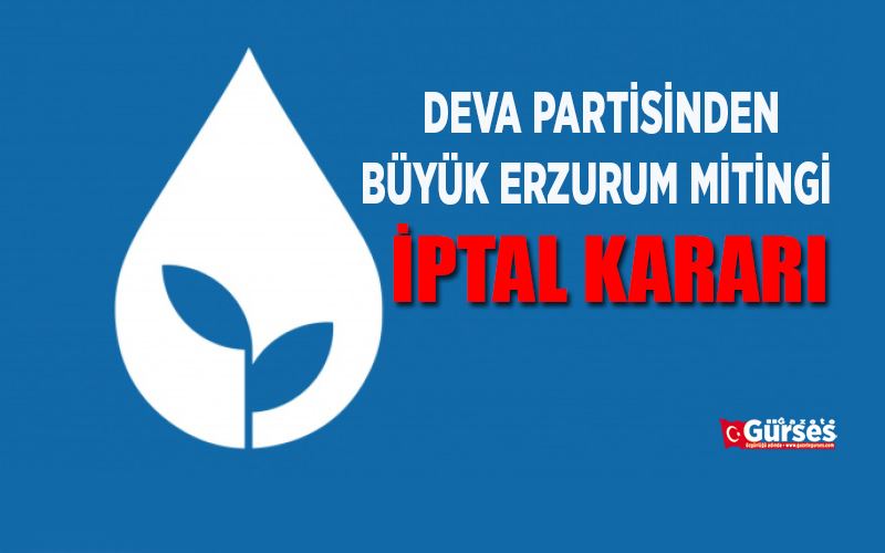 DEVA Partisinden Miting iptal kararı