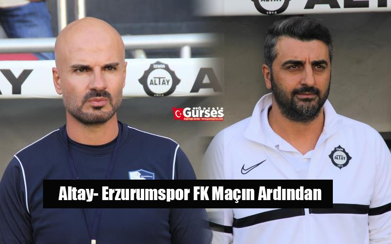 Altay- Erzurumspor FK Maçın Ardından