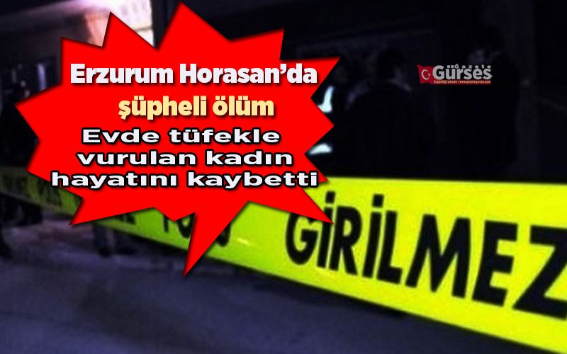 Horasan’da şüpheli ölüm