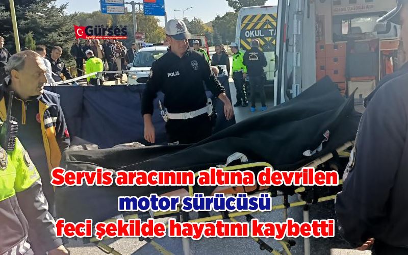 Servis aracının altına devrilen motor sürücüsü feci şekilde hayatını kaybetti