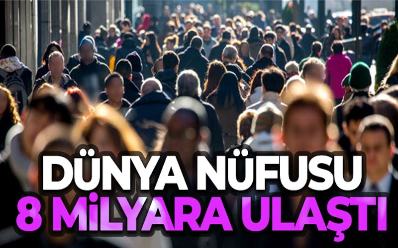 Dünya nüfusu 8 milyara ulaştı