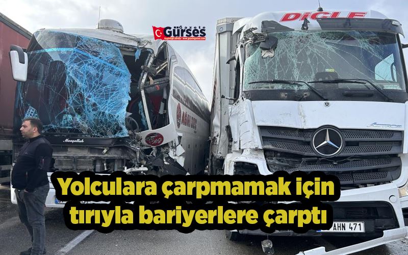 Yolculara çarpmamak için tırıyla bariyerlere çarptı