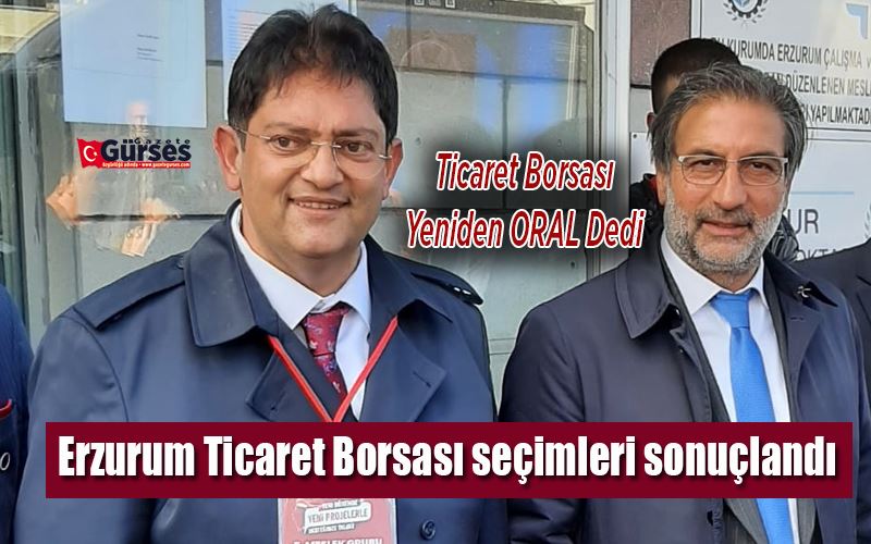 Erzurum Ticaret Borsası (ETB) seçimleri sonuçlandı. Hakan Oral yeniden başkan