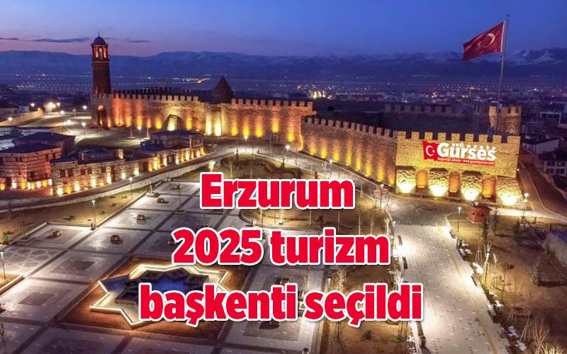 Erzurum 2025 turizm başkenti seçildi