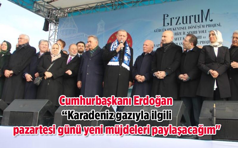 Cumhurbaşkanı Erdoğan: “Karadeniz gazıyla ilgili pazartesi günü yeni müjdeleri paylaşacağım