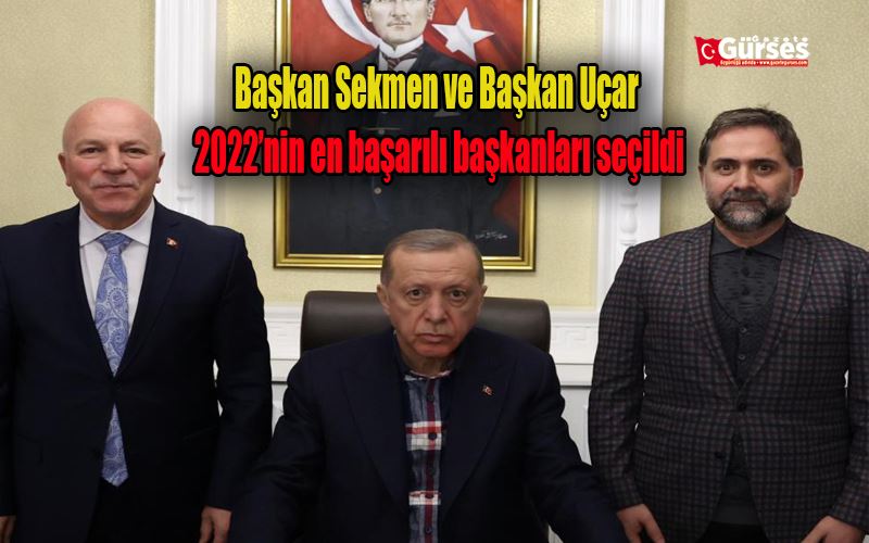 Başkan Sekmen ve Başkan Uçar 2022’nin en başarılı başkanları seçildi