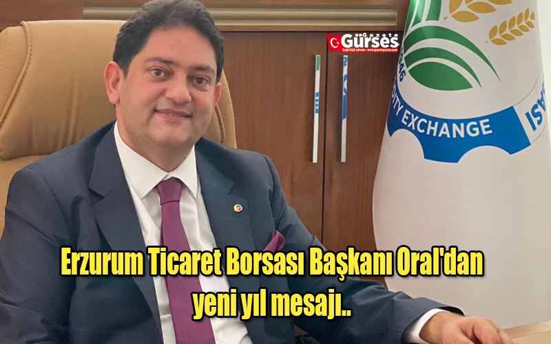 Erzurum Ticaret Borsası Başkanı Oral