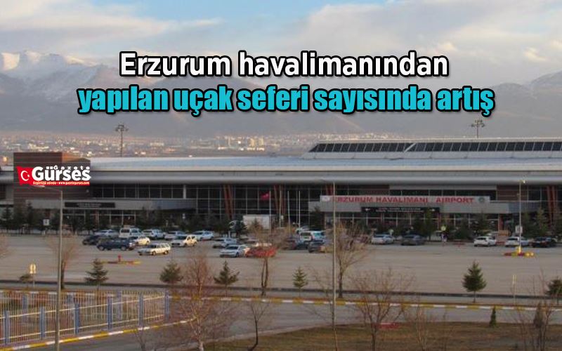 Erzurum havalimanından yapılan uçak seferi sayısında artış