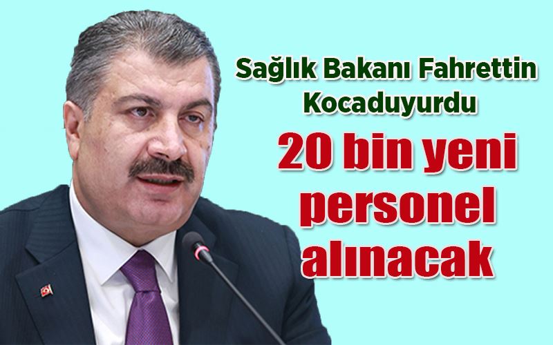 Sağlık Bakanı Fahrettin Koca duyurdu: 20 bin yeni personel alınacak