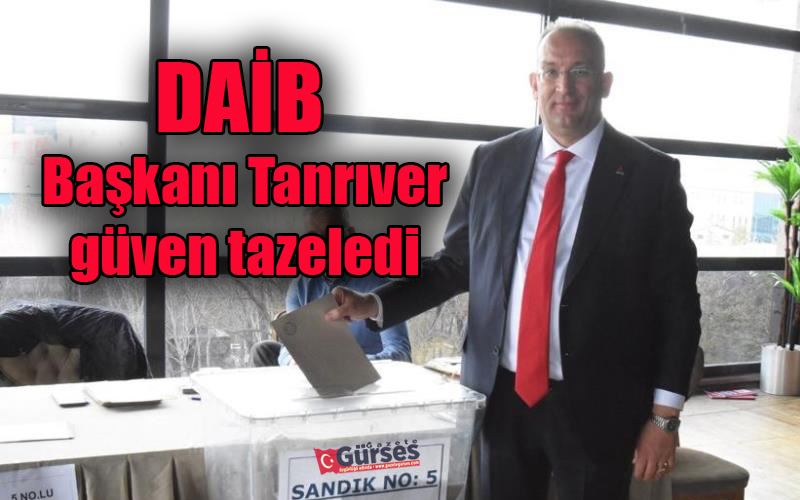 DAİB Başkanı Tanrıver güven tazeledi