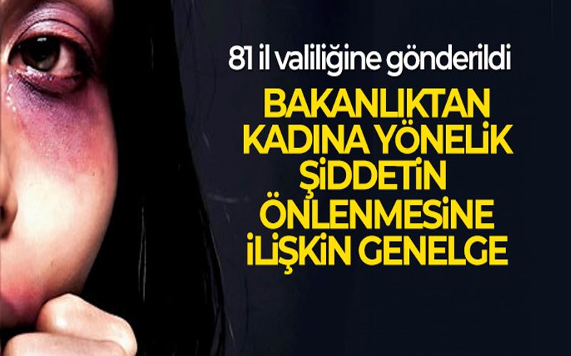 Bakanlıktan kadına yönelik şiddetin önlenmesine ilişkin genelge