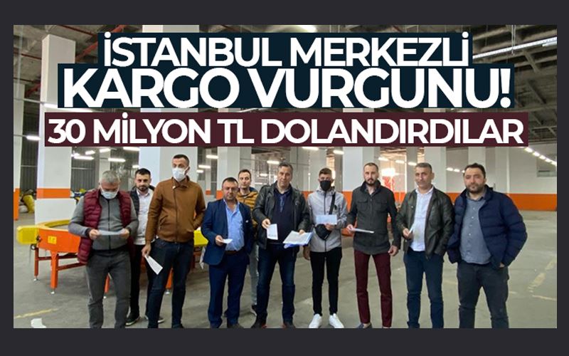 İstanbul merkezli kargo vurgunu: 30 milyon TL dolandırdılar