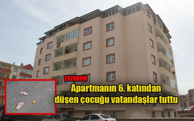  Apartmanın 6. katından düşen çocuğu vatandaşlar tuttu