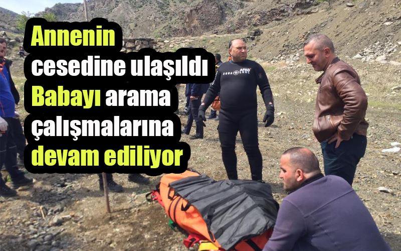 Annenin cesedine ulaşıldı, babayı arama çalışmalarına devam ediliyor