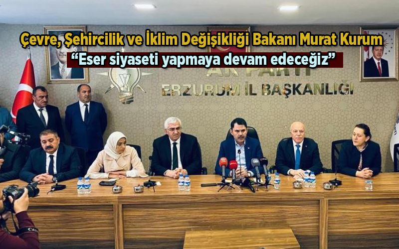 Çevre, Şehircilik ve İklim Değişikliği Bakanı Murat Kurum: “Eser siyaseti yapmaya devam edeceğiz”