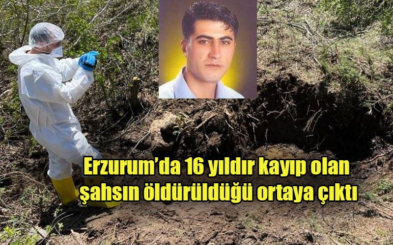 Erzurum’da 16 yıldır kayıp olan şahsın öldürüldüğü ortaya çıktı