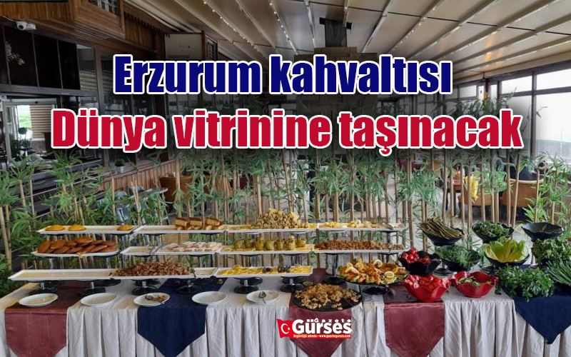 Erzurum kahvaltısı dünya vitrinine taşınacak