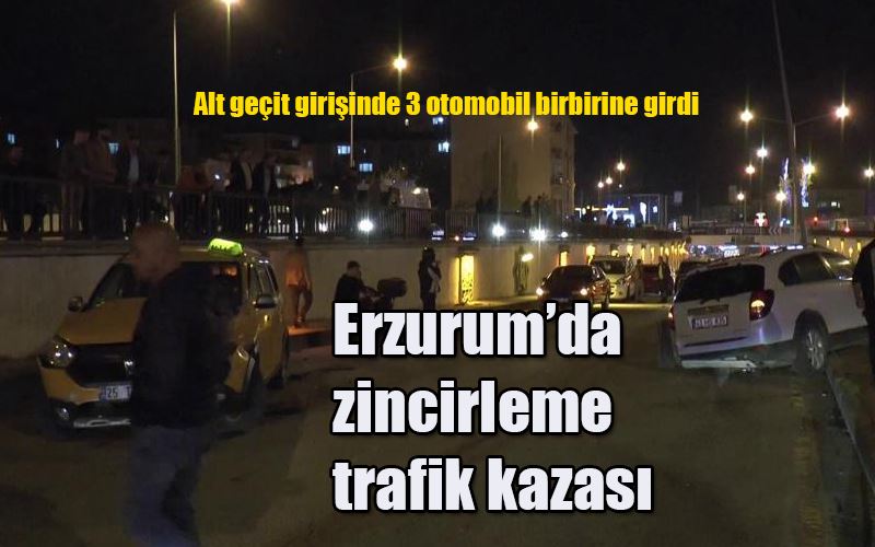 Erzurum’da zincirleme trafik kazası