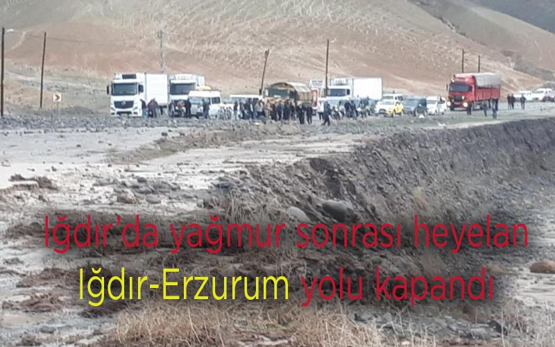  Iğdır’da yağmur sonrası heyelan: Iğdır-Erzurum yolu kapandı