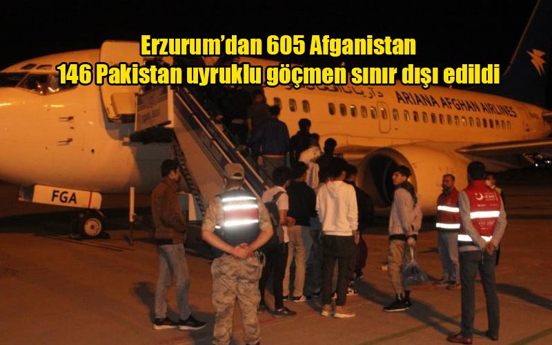 Erzurum’dan 605 Afganistan, 146 Pakistan uyruklu göçmen sınır dışı edildi