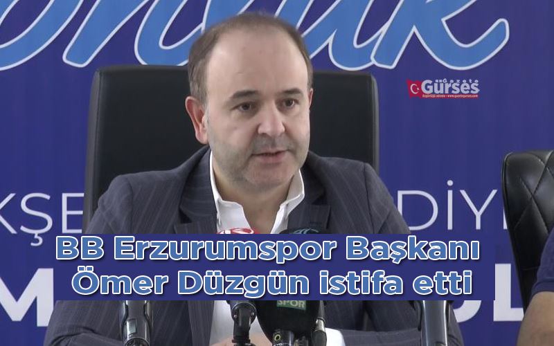 BB Erzurumspor Başkanı Ömer Düzgün istifa etti