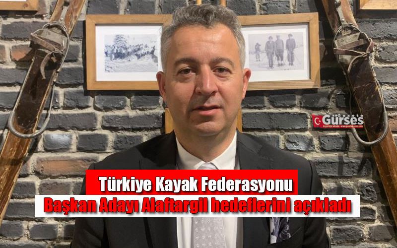 Türkiye Kayak Federasyonu Başkan Adayı Alaftargil hedeflerini açıkladı