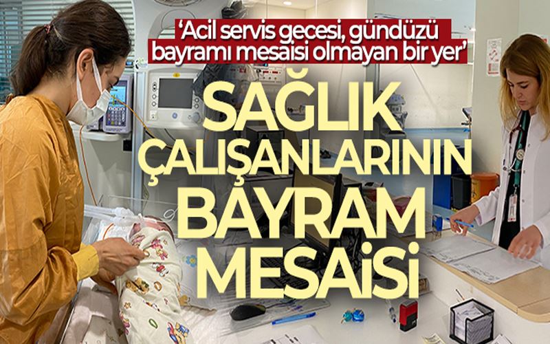 Sağlık çalışanlarının bayram mesaisi