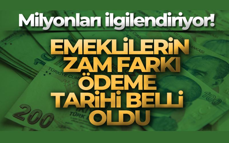 Emeklilerin zam farkı ödeme takvimi belli oldu