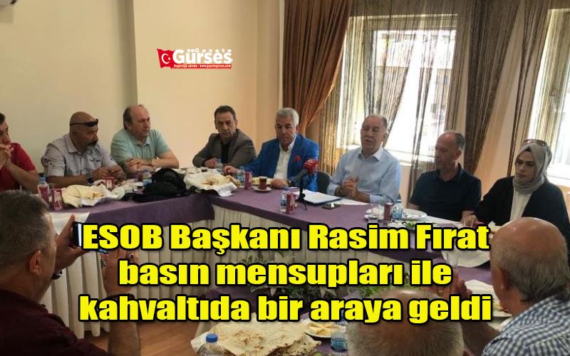 ESOB Başkanı Rasim Fırat, basın mensupları ile kahvaltıda bir araya geldi