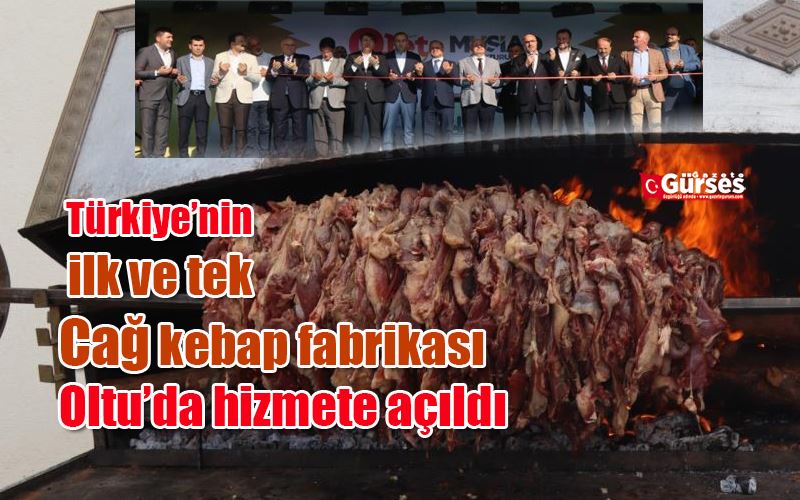 Türkiye’nin ilk ve tek cağ kebap fabrikası Oltu’da hizmete açıldı