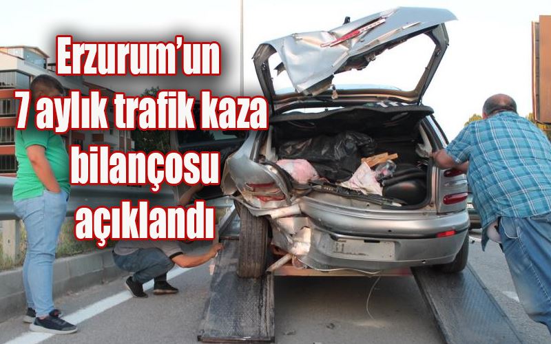 Erzurum’un 7 aylık trafik kaza bilançosu açıklandı