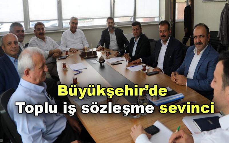 Büyükşehir’de toplu iş sözleşme sevinci