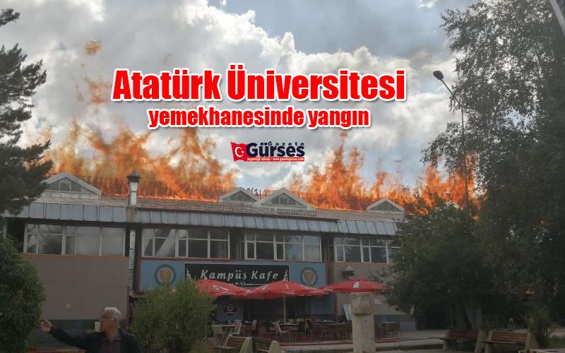  Atatürk Üniversitesi yemekhanesinde yangın