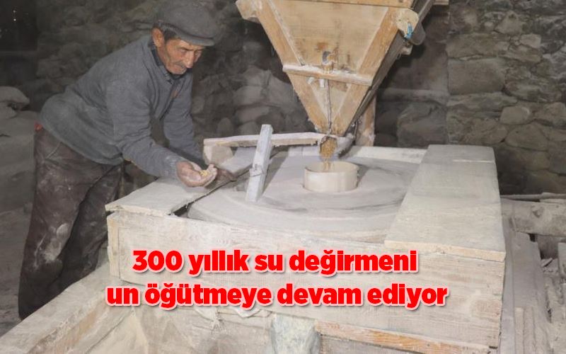 300 yıllık su değirmeni un öğütmeye devam ediyor