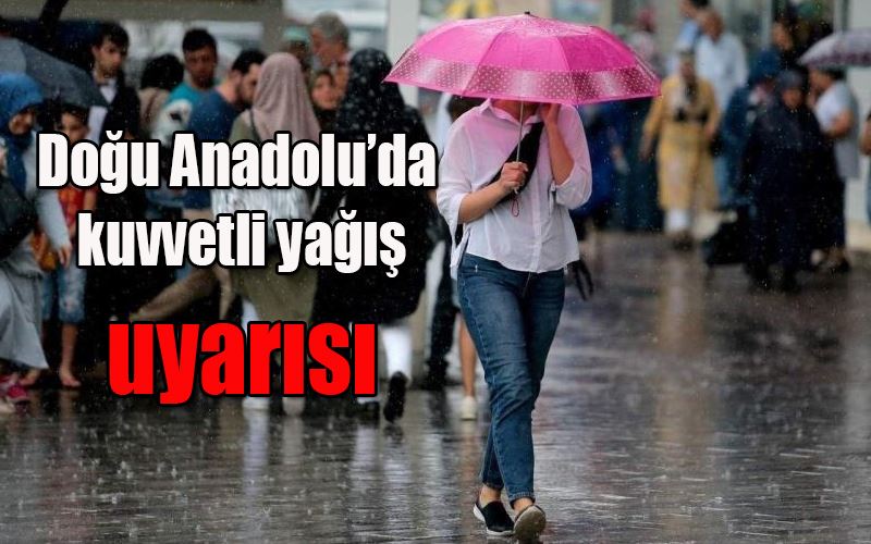 Doğu Anadolu’da kuvvetli yağış uyarısı