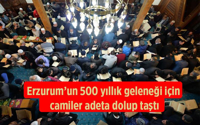 Erzurum’un 500 yıllık geleneği için camiler adeta dolup taştı