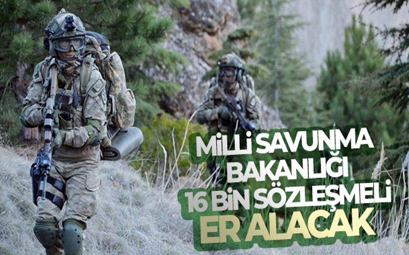 Milli Savunma Bakanlığı 16 bin sözleşmeli er alacak