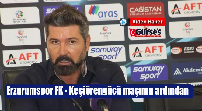 Erzurumspor FK - Keçiörengücü maçının ardından