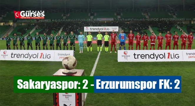 Trendyol 1. Lig: Sakaryaspor: 2 - Erzurumspor FK: 2