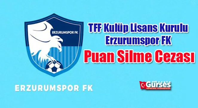 TFF Kulüp Lisans Kurulu Erzurumspor FK  Puan Silme Cezası