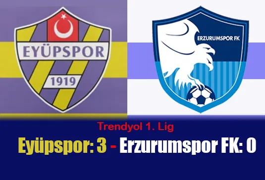 Trendyol 1. Lig: Eyüpspor: 3 - Erzurumspor FK: 0