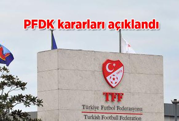 PFDK kararları açıklandı