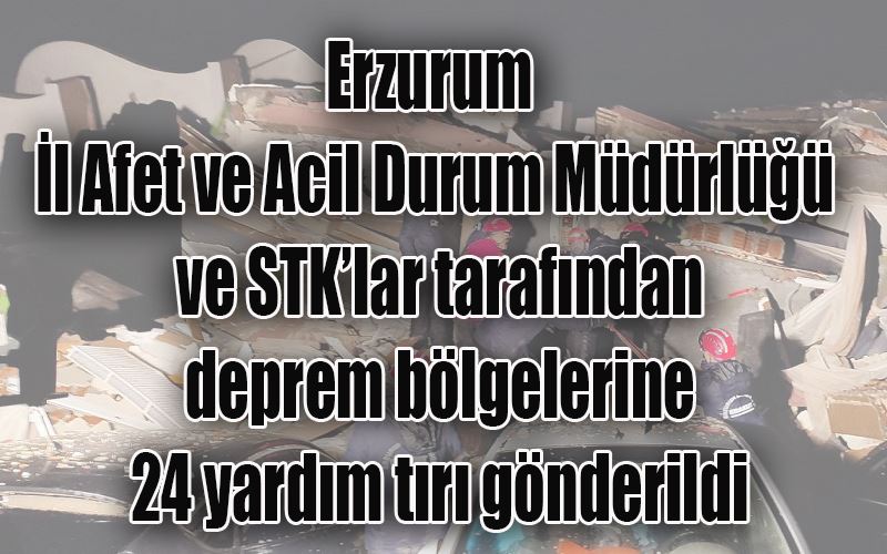 Deprem bölgelerine AFAD’tan 24 yardım tırı gönderildi