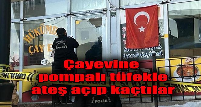 Çayevine pompalı tüfekle ateş açıp kaçtılar