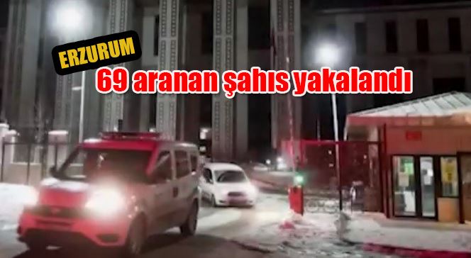 69 aranan şahıs yakalandı