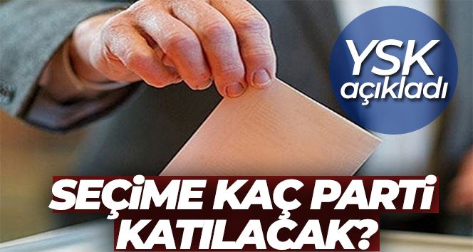 Seçime 36 parti katılmaya hak kazandı