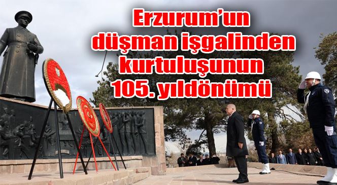 Erzurum’un düşman işgalinden kurtuluşunun 105. yıldönümü