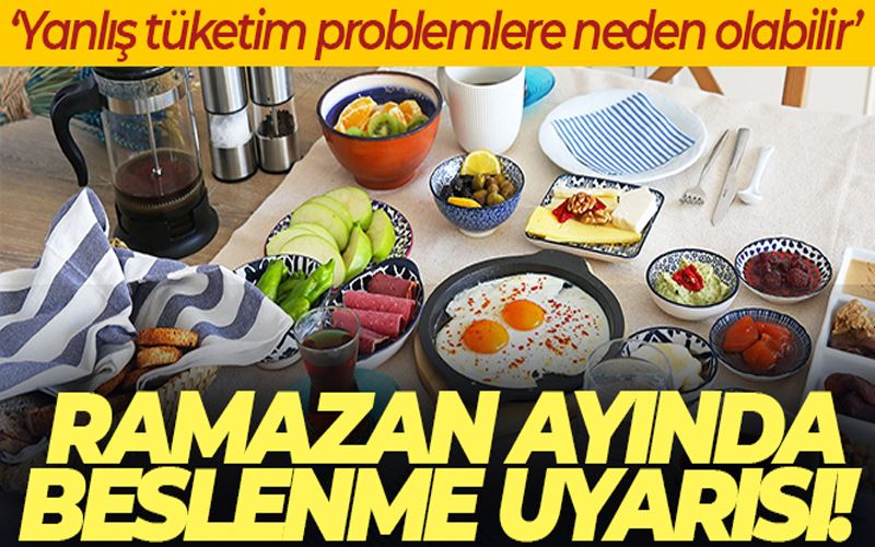 Ramazan ayında beslenme uyarısı: 