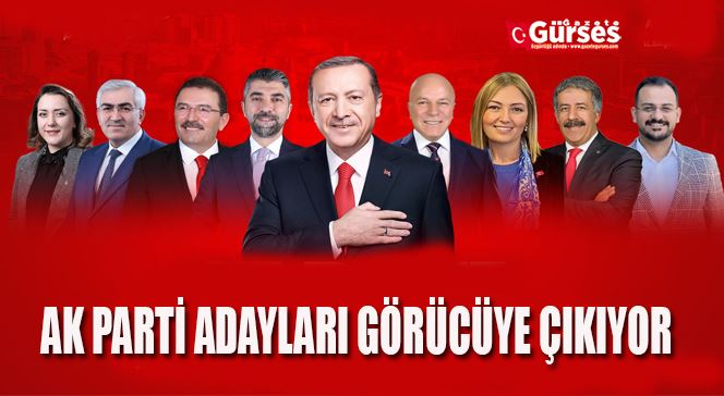 AK PARTİ ADAYLARI GÖRÜCÜYE ÇIKIYOR