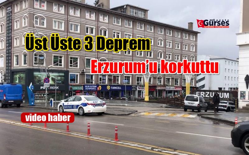 Erzurum’da deprem korkuttu